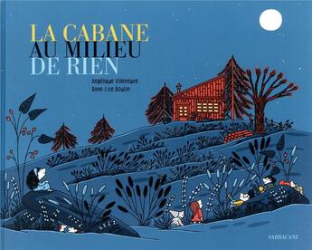 Couverture du livre « La cabane au milieu de rien » de Angelique Villeneuve et Anne Boutin aux éditions Sarbacane