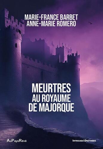 Couverture du livre « Meurtres au Royaume de Majorque » de Marie-France Barbet et Anne-Marie Romero aux éditions Au Pays Reve