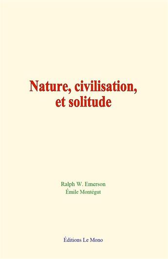 Couverture du livre « Nature, civilisation, et solitude » de Emerson Ralph W. aux éditions Le Mono