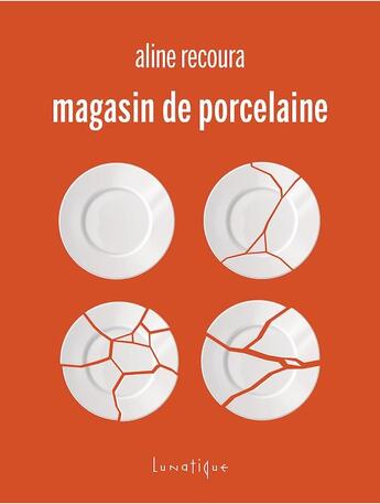 Couverture du livre « Magasin de porcelaine » de Aline Recoura aux éditions Lunatique