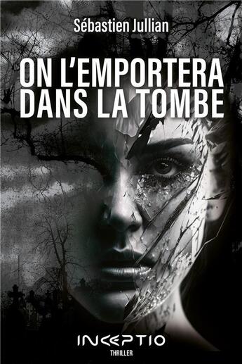 Couverture du livre « On l'emportera dans la tombe » de Sebastien Jullian aux éditions Inceptio