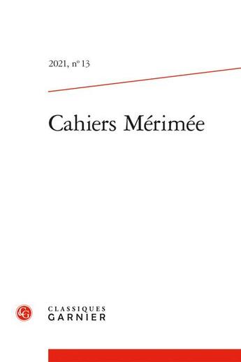 Couverture du livre « Cahiers merimee - 2021, n 13 » de Antonia Fonyi aux éditions Classiques Garnier