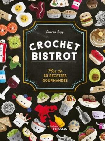 Couverture du livre « Crochet bistrot : plus de 40 recettes gourmandes » de Lauren Espy aux éditions Eyrolles