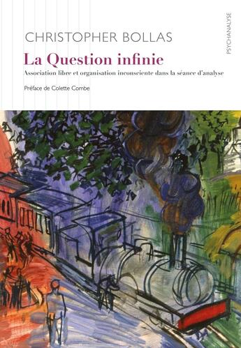 Couverture du livre « La question infinie : Association libre et organisation inconsciente dans la séance d'analyse » de Christopher Bollas aux éditions Ithaque