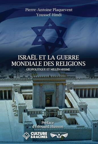 Couverture du livre « Israël et la guerre mondiale des religions : Géopolitique et millénarisme » de Youssef Hindi et Pierre-Antoine Plaquevent aux éditions Culture Et Racines