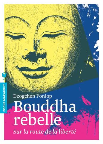 Couverture du livre « Bouddha rebelle ; sur la route de la liberté » de Dzogchen Ponlop aux éditions Marabout