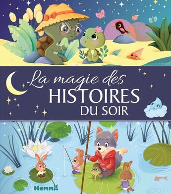 Couverture du livre « La magie des histoires du soir » de Elen Lescoat et Sandrine Lamour et Stephanie Alastra et Kabuki et Jeremy Parigi et Marie Vanderbemden et Marta Comito aux éditions Hemma