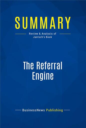 Couverture du livre « The Referral Engine : Review and Analysis of Jantsch's Book » de  aux éditions Business Book Summaries