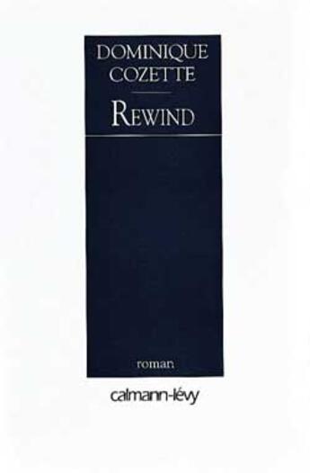 Couverture du livre « Rewind » de Dominique Cozette aux éditions Calmann-levy