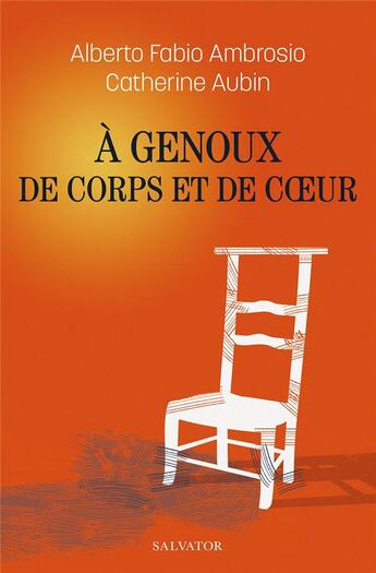 Couverture du livre « À genoux de corps et de coeur » de Catherine Aubin et Albertio Fabio Ambrosio aux éditions Salvator