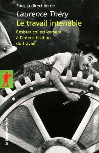 Couverture du livre « Le travail intenable ; résister collectivement à l'intensification du travail » de Laurence Thery aux éditions La Decouverte