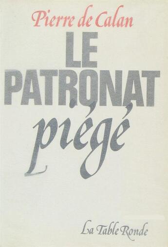 Couverture du livre « Le patronat piege » de Calan Pierre De aux éditions Table Ronde