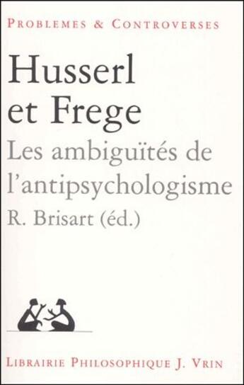 Couverture du livre « Husserl et Frege ; les ambiguïtés de l'antipsychologisme » de R. Brisart aux éditions Vrin