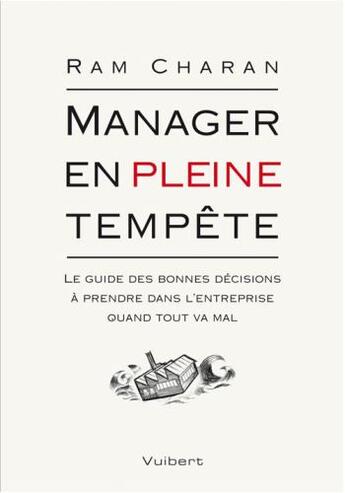 Couverture du livre « Manager en pleine tempête ; le guide des bonnes décisions à prendre dans l'entreprise quand tout va mal » de Ram Charan aux éditions Vuibert