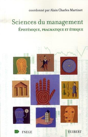 Couverture du livre « Sciences du management ; épistémique, pragmatique et éthique » de Alain-Charles Martinet aux éditions Vuibert