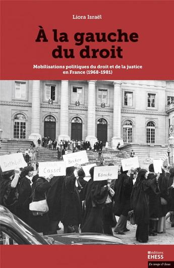 Couverture du livre « À la gauche du droit ; mobilisations politiques du droit et de la justice en France (1968-1981) » de Liora Israel aux éditions Ehess