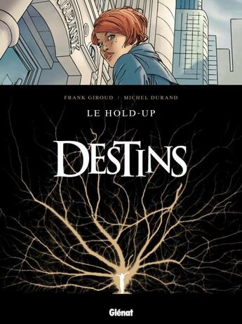 Couverture du livre « Destins - Tome 01 : Le Hold up » de Michel Durand et Frank Giroud aux éditions Glenat