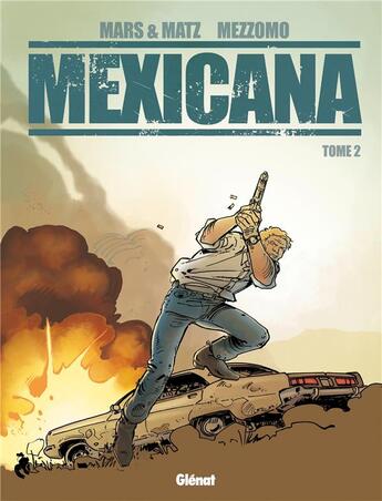 Couverture du livre « Mexicana Tome 2 » de Matz et Mars et Gilles Mezzomo aux éditions Glenat