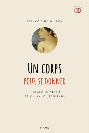 Couverture du livre « Un corps pour se donner ; aimer en vérité selon Saint Jean-Paul II » de Francois De Muizon aux éditions Mame