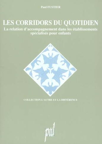 Couverture du livre « Les corridors du quotidien - la relation d'accompagnement dans les etablissements specialises pour e » de Paul Fustier aux éditions Pu De Lyon