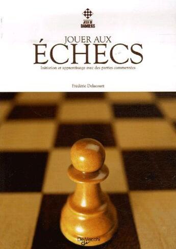 Couverture du livre « Jouer aux échecs » de Frederic Delacourt aux éditions De Vecchi