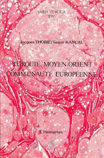 Couverture du livre « Turquie, Moyen-Orient, Communauté européenne » de Jacques Thobie et Salgur Kancal aux éditions L'harmattan