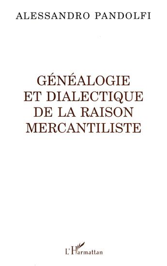 Couverture du livre « Genealogie et dialectique de la raison mercantiliste » de Alessandro Pandolfi aux éditions L'harmattan