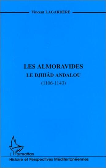 Couverture du livre « Les almoravides ; le djihad andalou (1106-1143) » de Lagardere Vincent aux éditions L'harmattan
