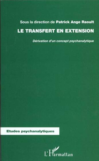 Couverture du livre « LE TRANSFERT EN EXTENSION : Dérivation d'un concept psychanalytique » de Patrick Ange Raoult aux éditions L'harmattan