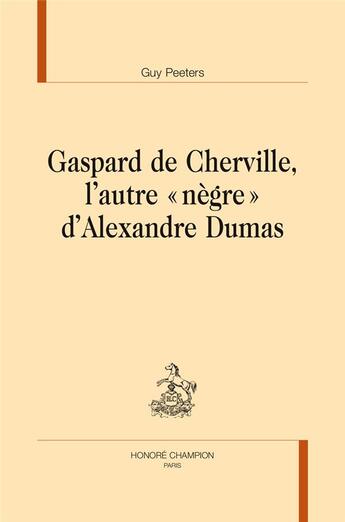 Couverture du livre « Gaspard de Cherville, l'autre « nègre » d'Alexandre Dumas » de Guy Peeters aux éditions Honore Champion