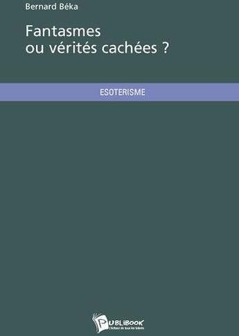 Couverture du livre « Fantasmes ou vérités cachées ? » de Bernard Beka aux éditions Publibook