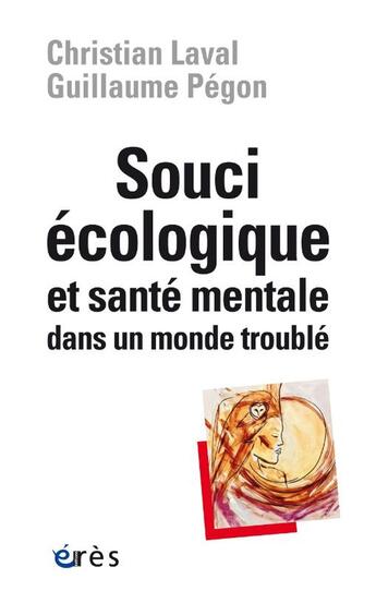 Couverture du livre « Souci ecologique et sante mentale dans un monde trouble » de Laval/Pegon aux éditions Eres