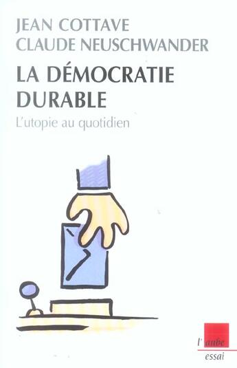Couverture du livre « La democratie durable ; l'utopie au quotidien » de Claude Neuschwander et Jean Cottave aux éditions Editions De L'aube