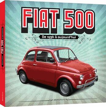 Couverture du livre « Fiat 500 ; de 1936 à aujourd'hui » de  aux éditions Elcy