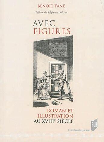 Couverture du livre « Avec figures ; roman et illustration au XVIIIe siècle » de Benoit Tane aux éditions Pu De Rennes