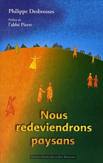 Couverture du livre « Nous redeviendrons paysans » de Philippe Desbrosses aux éditions Alphee.jean-paul Bertrand