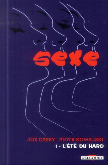 Couverture du livre « Sexe Tome 1 ; l'été du hard » de Piotr Kowalski et Joe Casey aux éditions Delcourt