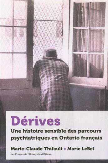 Couverture du livre « Dérives : une histoire sensible des parcours psychiatriques en Ontario français » de Lebel Marie aux éditions Pu D'ottawa