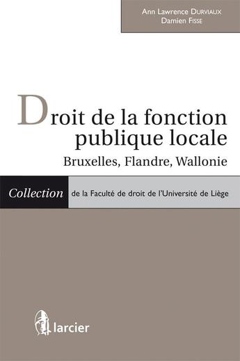 Couverture du livre « Droit de la fonction publique locale ; Bruxelles, Flandre, Wallonie » de Durviaux/Fisse aux éditions Larcier