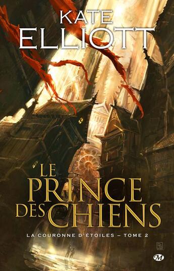 Couverture du livre « La couronne d'étoiles T.2 ; le prince des chiens » de Kate Elliott aux éditions Bragelonne