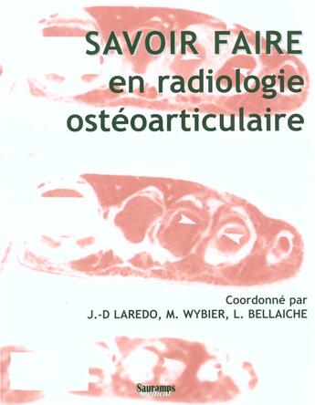 Couverture du livre « Savoir faire en radiologie ostéo-articulaire » de Jean-Denis Laredo aux éditions Sauramps Medical