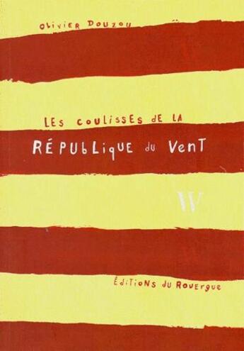 Couverture du livre « Les coulisses de la république du vent » de Olivier Douzou aux éditions Rouergue