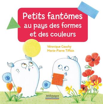 Couverture du livre « Petits fantômes au pays des formes et des couleurs » de Marie-Pierre Tiffoin et Veronique Cauchy aux éditions Millepages