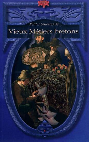 Couverture du livre « Petites histoires de... T.17 ; vieux métiers bretons » de Dominique Besancon aux éditions Terre De Brume