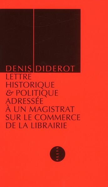 Couverture du livre « Lettre historique et politique adressée à un magistrat sur le commerce de la librairie » de Denis Diderot aux éditions Allia