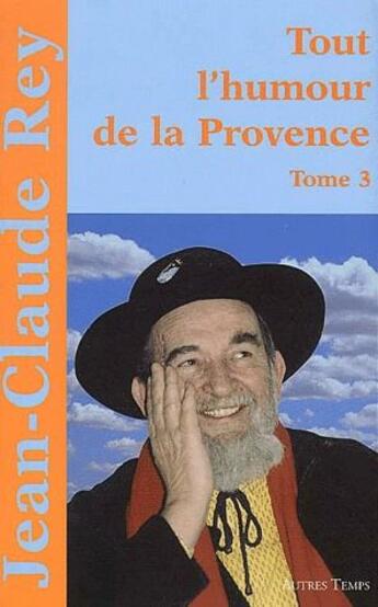 Couverture du livre « Tout l'humour de la Provence t.3 » de Jean-Claude Rey aux éditions Autres Temps