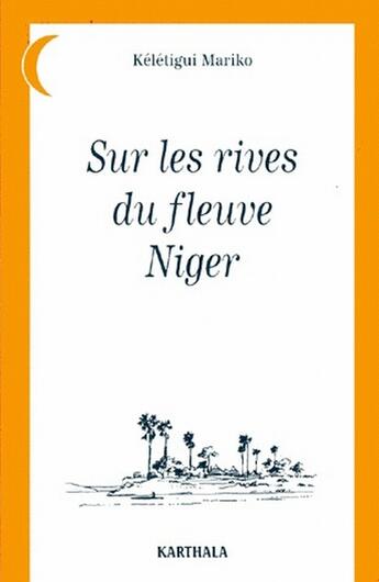 Couverture du livre « Sur les rives du fleuve niger » de Mariko Keletigui aux éditions Karthala