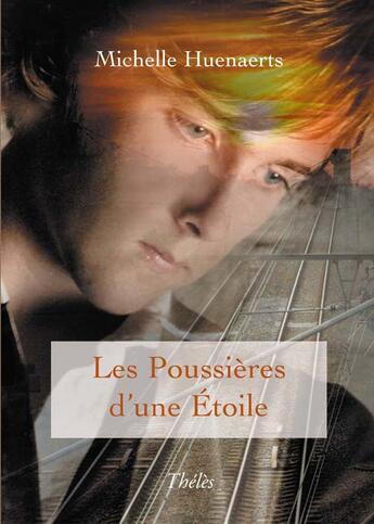 Couverture du livre « Les poussières d'une étoile » de Michelle Huenaerts aux éditions Theles