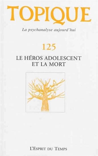 Couverture du livre « Revue Topique Tome 125 : le héros adolescent et la mort » de Revue Topique aux éditions L'esprit Du Temps