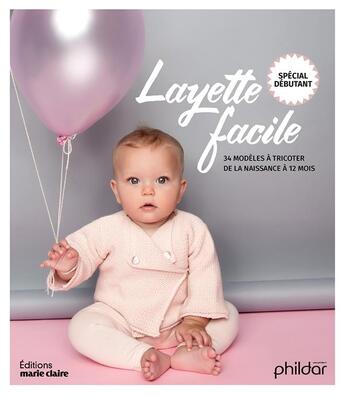 Couverture du livre « Layette facile ; 34 modèles à tricoter de la naissance à 12 mois ; spécial débutant » de Frederique Alexandre et Pierre Nicou aux éditions Marie-claire